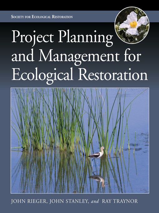 Title details for Project Planning and Management for Ecological Restoration by John Rieger - Available